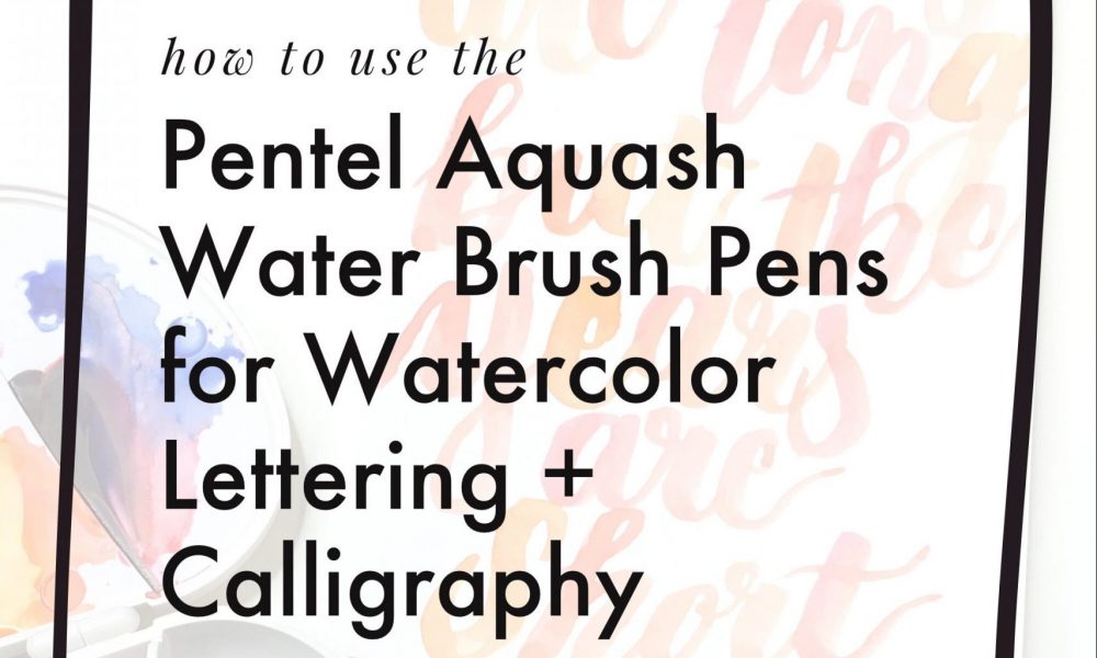 how to use the pentel aquash water brush pens for watercolor lettering calligraphy